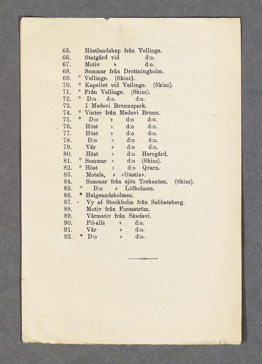 65. H ö stlan d sk ap från V ellinge. 66. S ta tg å rd v id. 67. M otiv. 68. Som m ar från D rottningholm. 69. * V ellinge. (Skizz). 70. * K ap e lle t v id V ellinge. (Skizz). 71. H rån V ellinge.