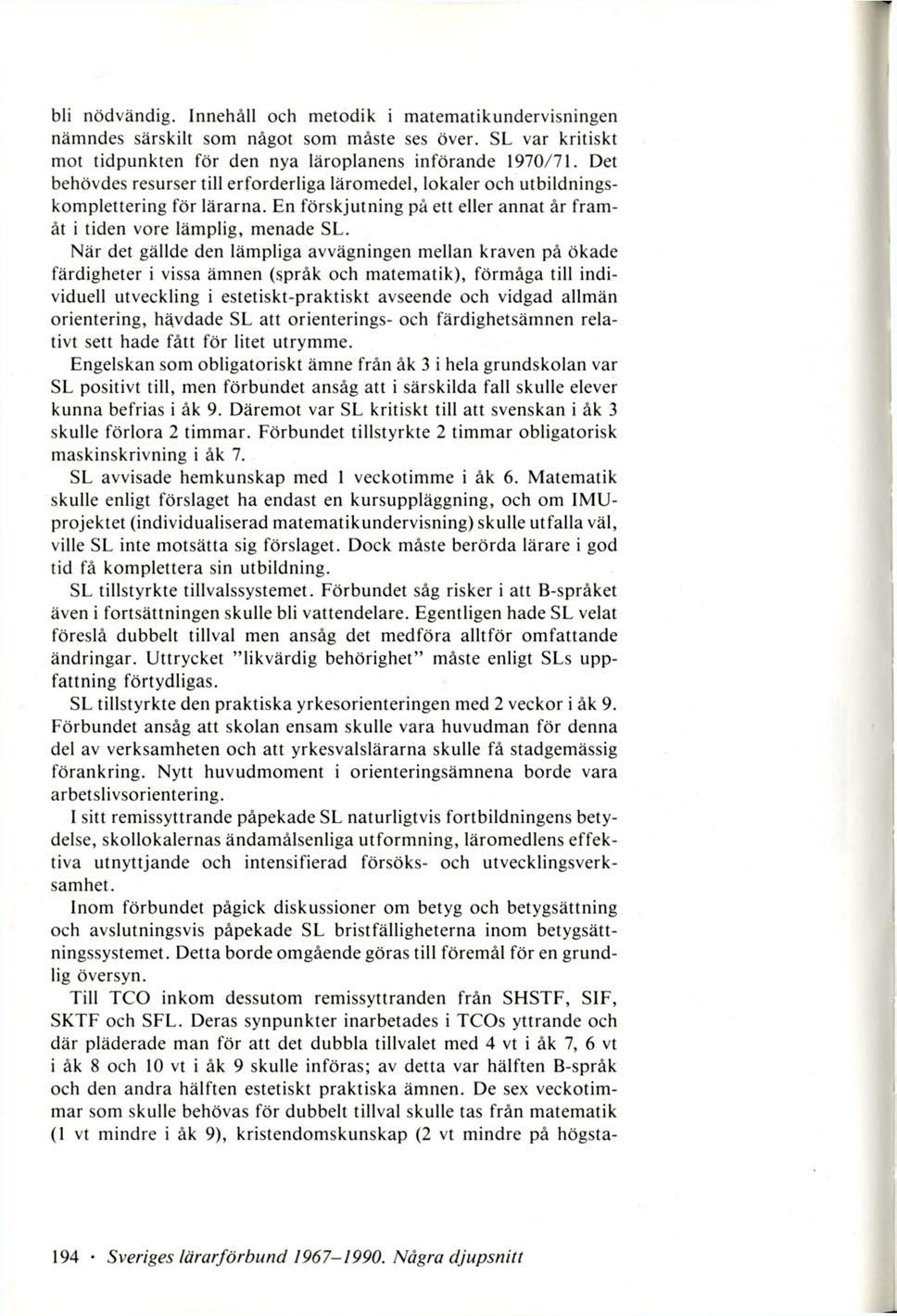 bli nödvändig. Innehåll och metodik i matematikundervisningen nämndes särskilt som något som måste ses över. SL var kritiskt mot tidpunkten för den nya läroplanens införande 1970/71.