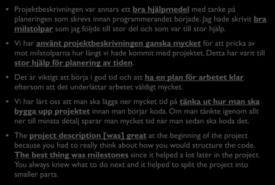 Projektbeskrivning: Studenternas åsikter 1 40 Projektbeskrivningen var annars ett bra hjälpmedel med tanke på planeringen som skrevs innan programmerandet började.