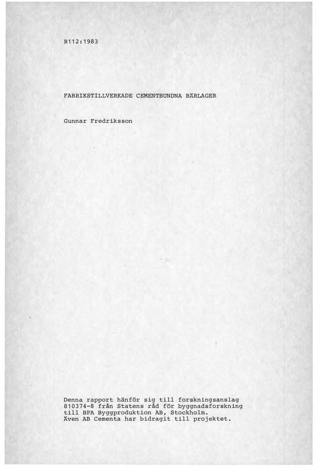 R112 : 1983 FABRIKSTILLVERKADE CEMENTBUNDNA BÄRLAGER Gunnar Fredriksson Denna rapport hänför sig till forskningsanslag