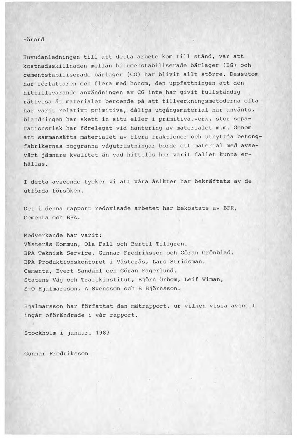 Förord Huvudanledningen till att detta arbete kom till stånd, var att kostnadsskillnaden mellan bitumenstabiliserade bärlager (BG) och cementstabiliserade bärlager (CG) har blivit allt större.