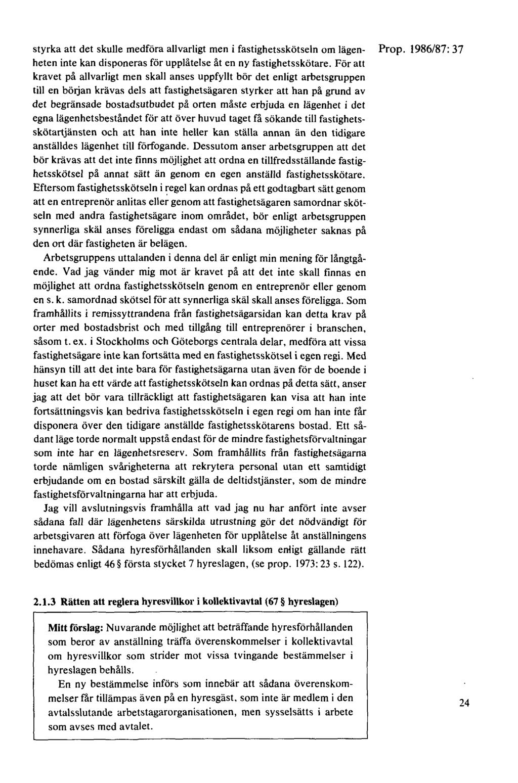 styrka att det skulle medföra allvarligt men i fastighetsskötseln om lägen- Prop. 1986/87: 37 heten inte kan disponeras för upplåtelse åt en ny fastighetsskötare.