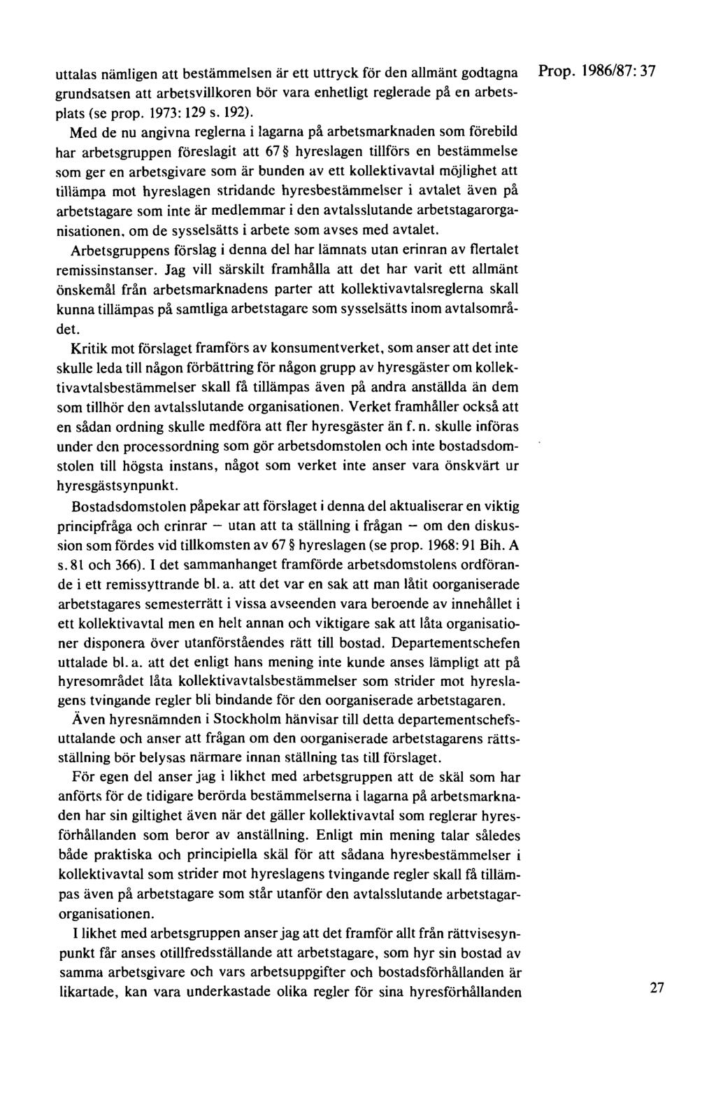 uttalas nämligen att bestämmelsen är ett uttryck för den allmänt godtagna Prop. 1986/87: 37 grundsatsen att arbetsvillkoren bör vara enhetligt reglerade på en arbetsplats (se prop. 1973: 129 s. 192).