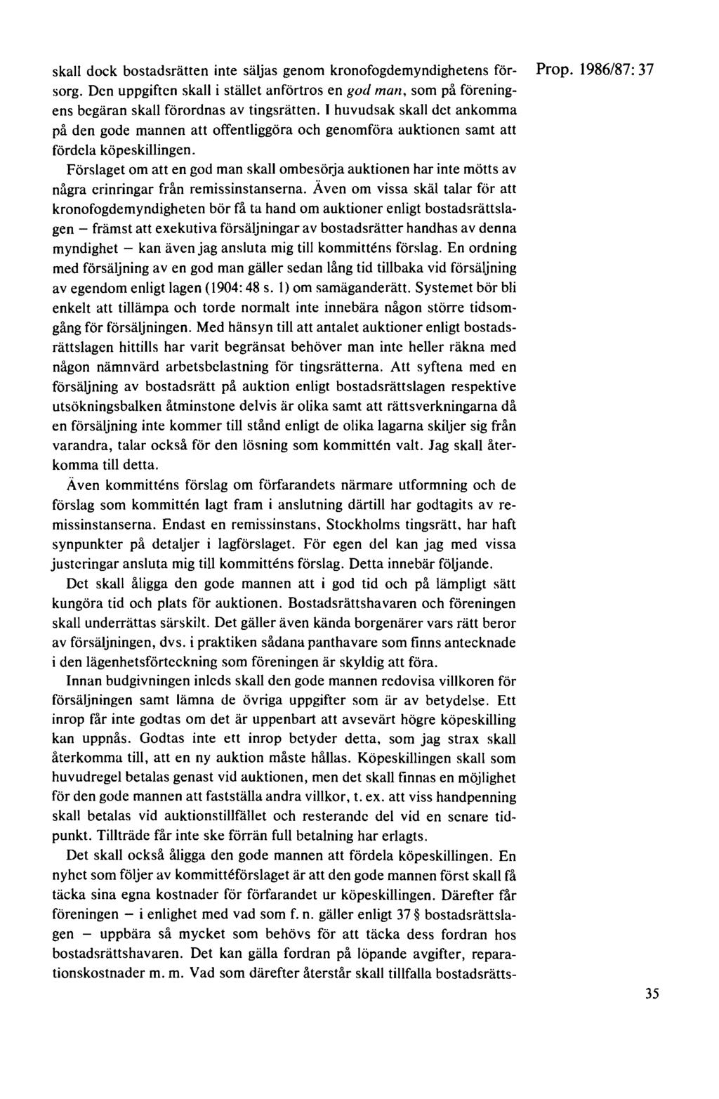 skall dock bostadsrätten inte säljas genom kronofogdemyndighetens för- Prop. 1986/87: 37 sorg.