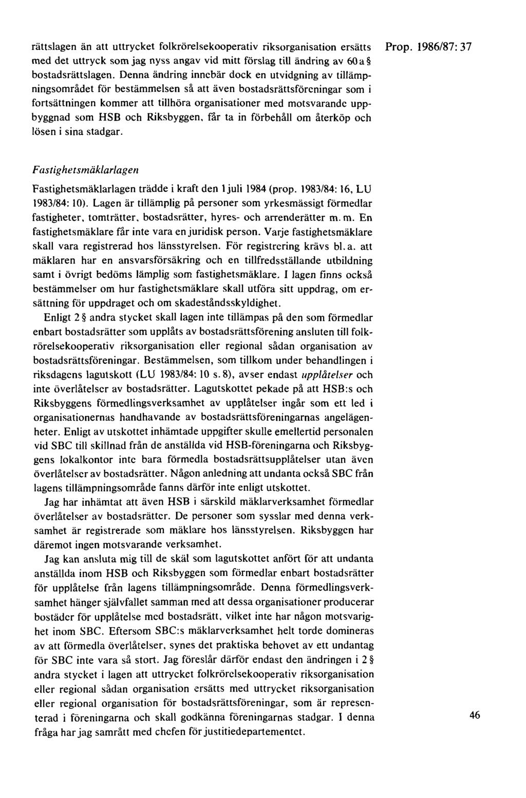 rättslagen än att uttrycket folkrörelsekooperativ riksorganisation ersätts Prop. 1986/87: 37 med det uttryck som jag nyss angav vid mitt förslag till ändring av 60 a bostadsrättslagen.