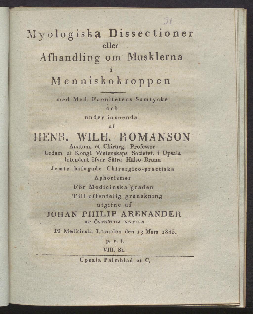 ]yologiska Dissectioner eller Afhandiing om Musklerna i M en niskokr öppen in ed Med. Fa c u 11 e t e ns Samtycke och under in seende af HENR. WILH. ROMANSON Anatom, et Chirurg.