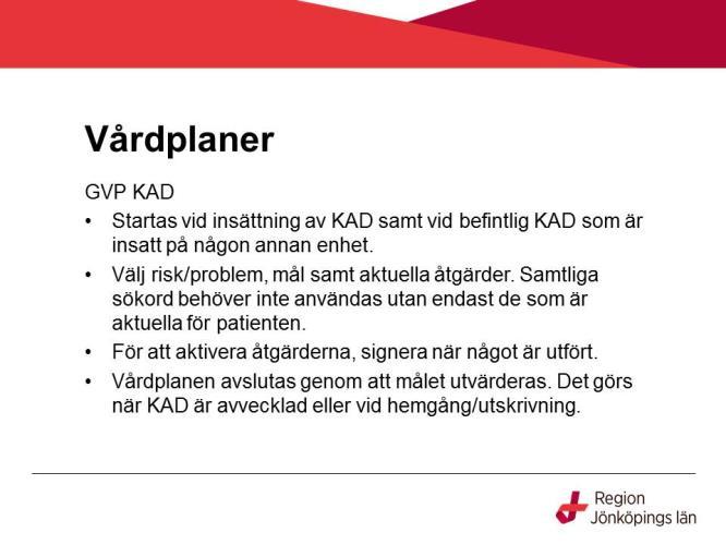 Behandling med KAD och suprapubisk kateter sedan tidigare eller nyinsatt på aktuell eller annan enhet dokumenteras