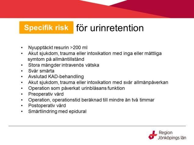 Specifik risk hör ofta ihop med mer akuta sjukdomstillstånd. Glöm ej att även unga patienter kan drabbas av urinretention. Tex vid svåra smärttillstånd osv.