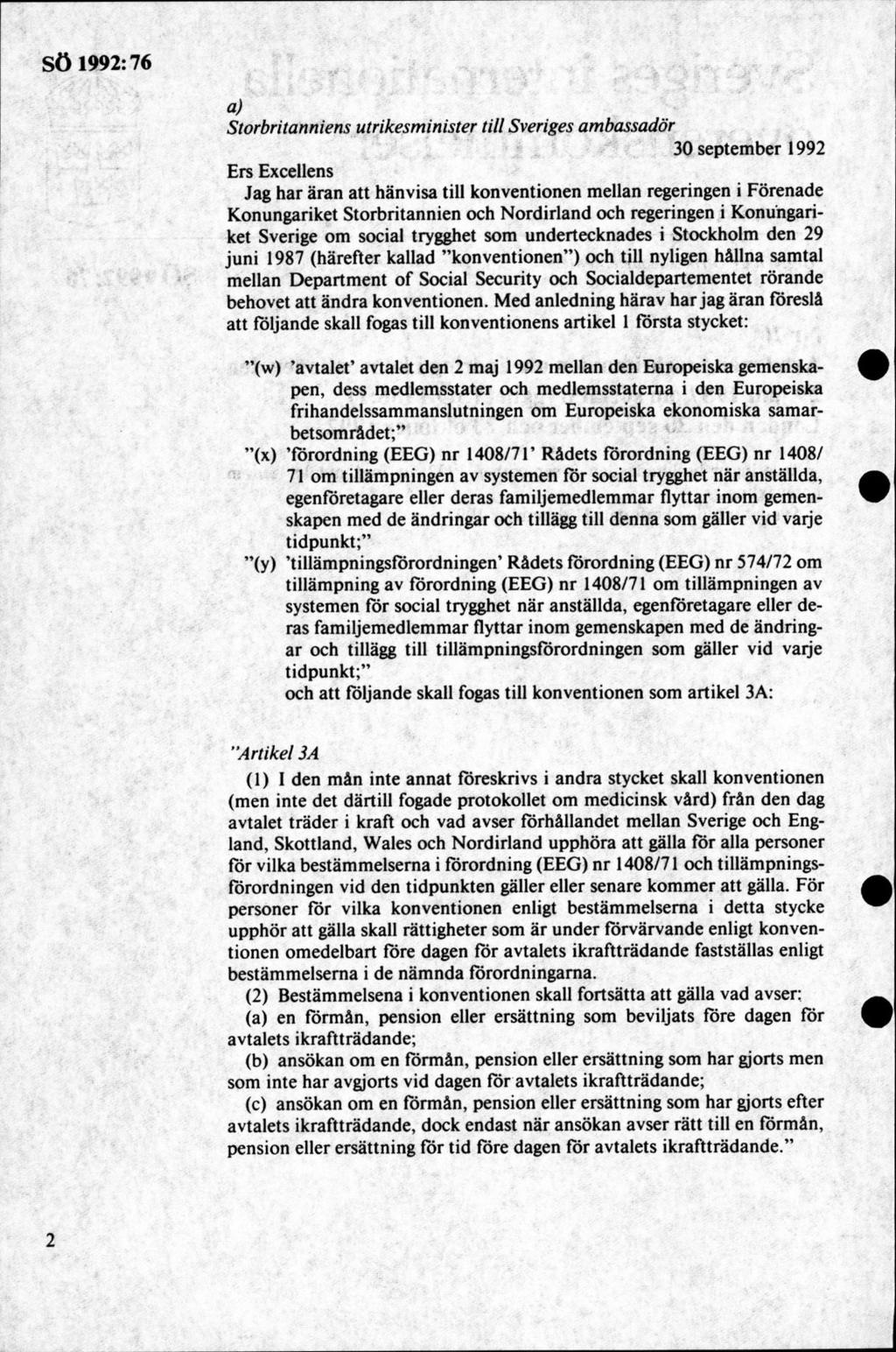 a) Storbritanniens utrikesminister till Sveriges ambassadör 30 septem ber 1992 Ers Excellens Jag har äran att hänvisa till konventionen mellan regeringen i Förenade Konungariket Storbritannien och N