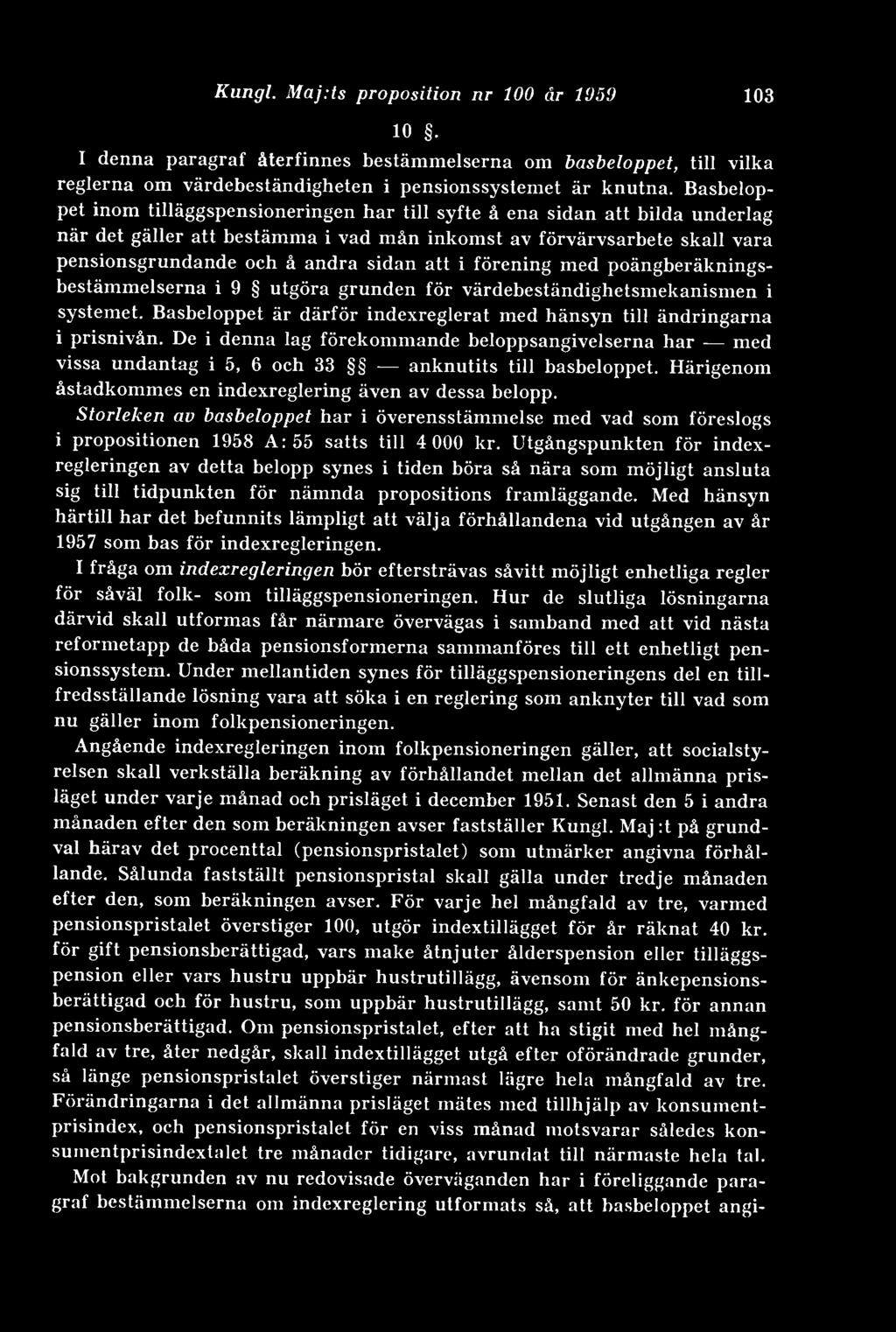 att i förening med poängberäkningsbestämmelserna i 9 utgöra grunden för värdebeständighetsmekanismen i systemet. Basbeloppet är därför indexreglerat med hänsyn till ändringarna i prisnivån.