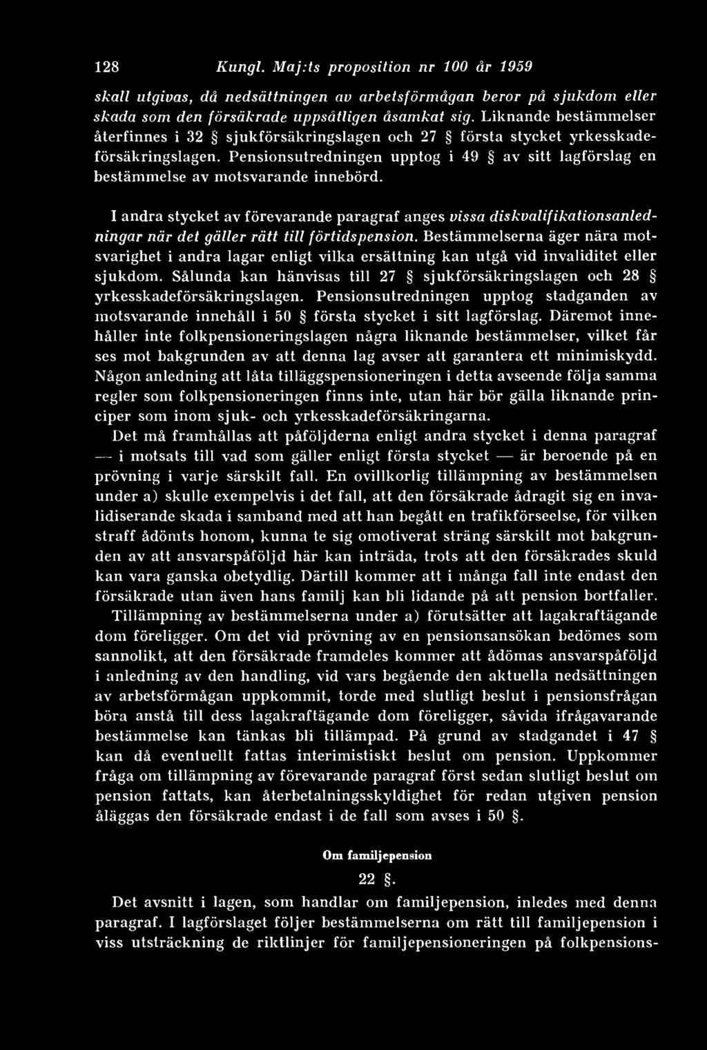 I andra stycket av förevarande paragraf anges vissa diskvalifikationsanledningar när det gäller rätt till förtidspension.