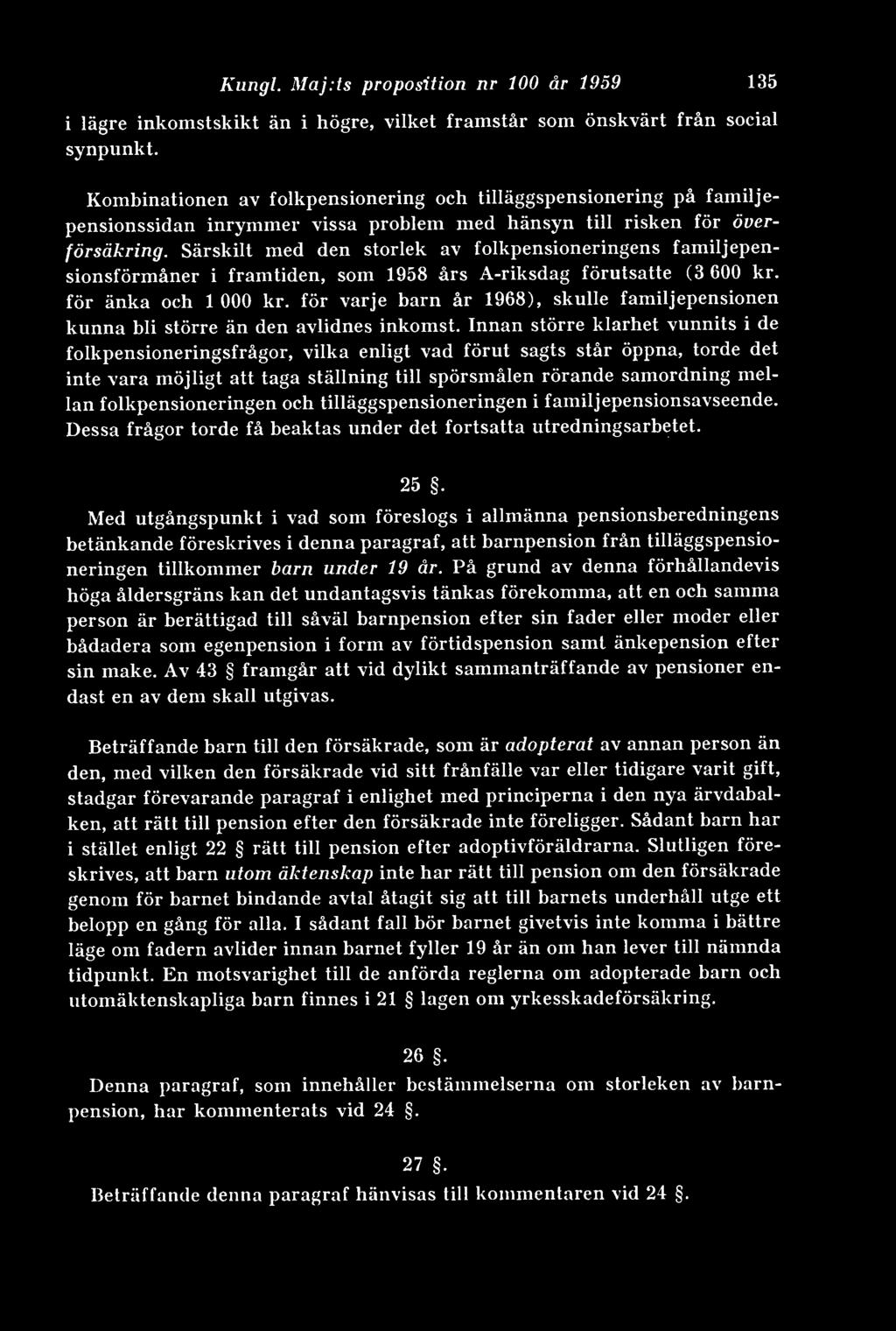 i lägre inkomstskikt än i högre, vilket framstår som önskvärt från social synpunkt. Kungl. Maj.