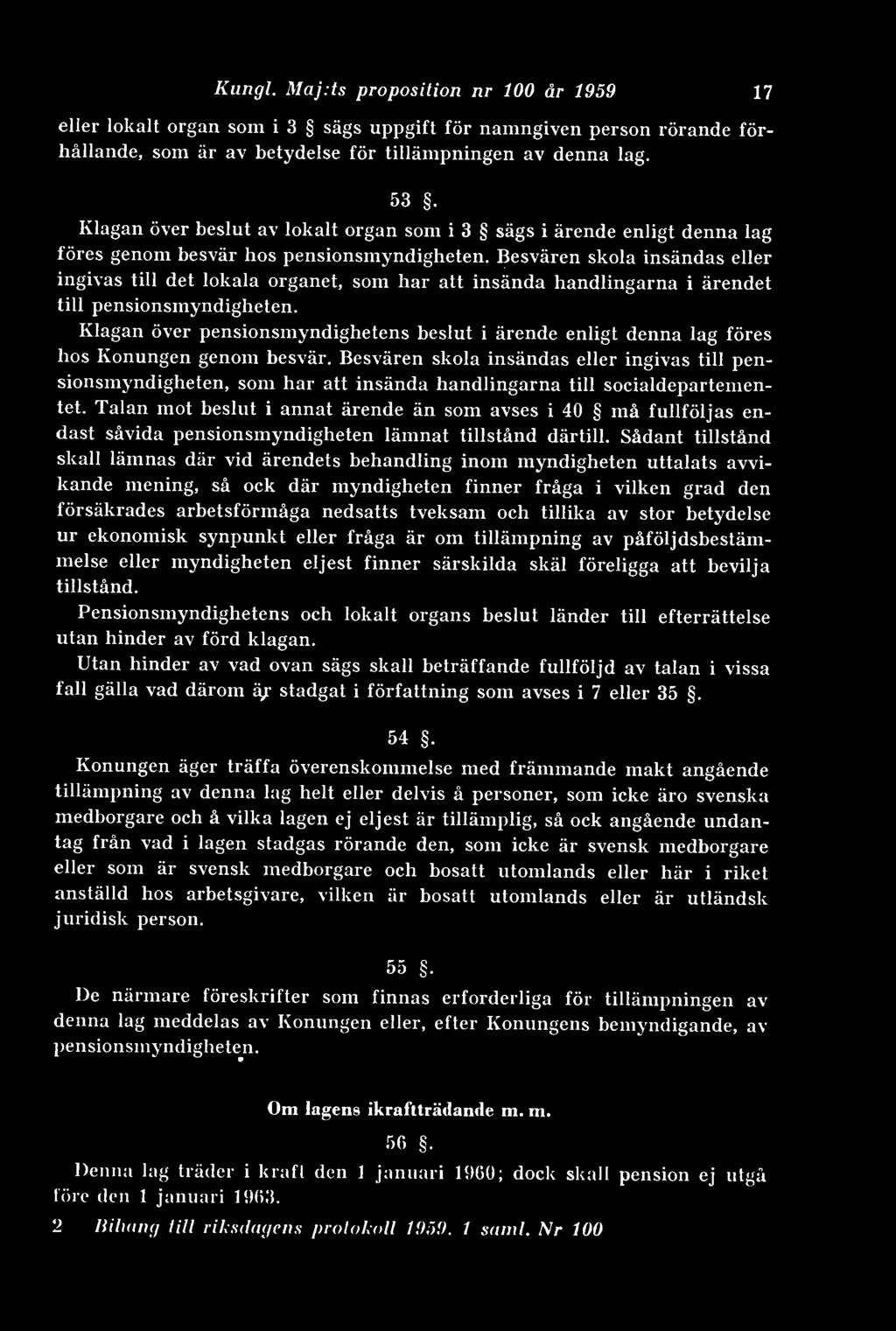 Besvären skola insändas eller ingivas till det lokala organet, som har att insända handlingarna i ärendet till pensionsmyndigheten.