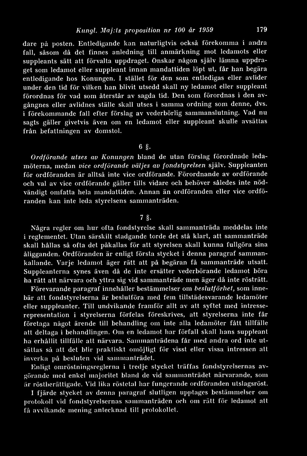 Önskar någon själv lämna uppdraget som ledamot eller suppleant innan mandattiden löpt ut, får han begära entledigande hos Konungen.