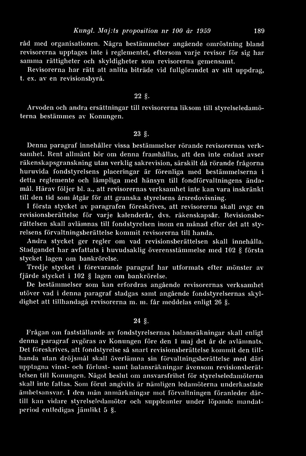 Revisorerna har rätt att anlita biträde vid fullgörandet av sitt uppdrag, t. ex. av en revisionsbyrå. 189 22.