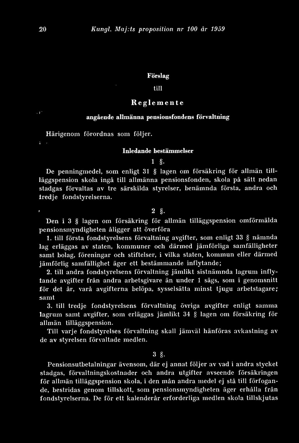 särskilda styrelser, benämnda första, andra och tredje fondstyrelserna. * 2. Den i 3 lagen om försäkring för allmän tilläggspension omförmälda pensionsmyndigheten åligger att överföra 1.