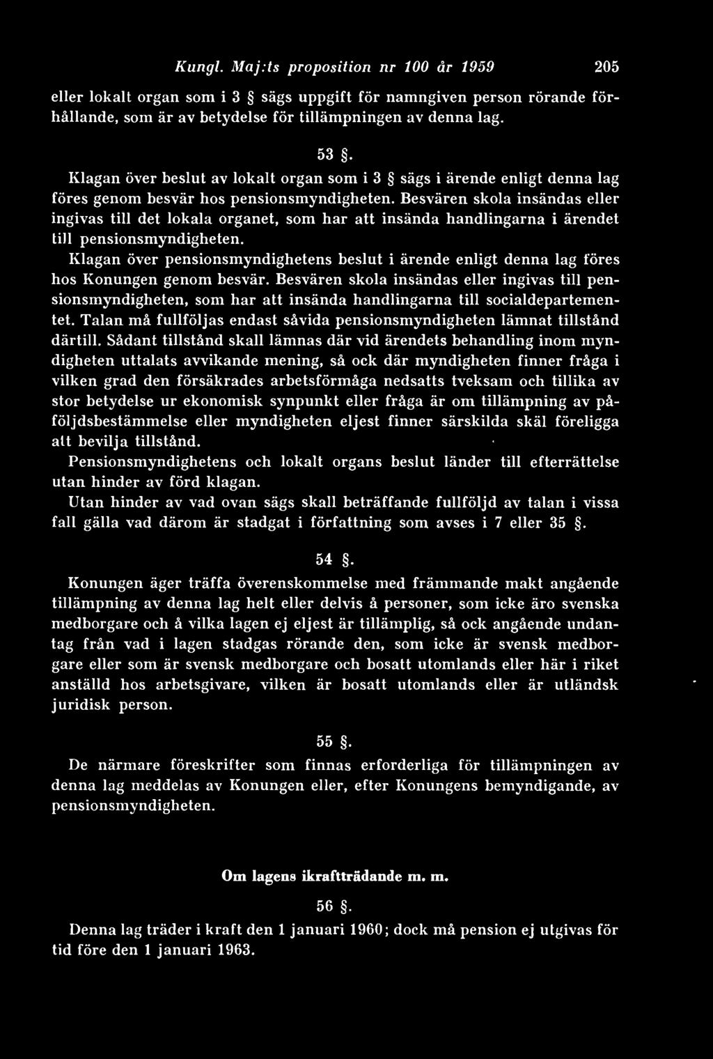 Besvären skola insändas eller ingivas till det lokala organet, som har att insända handlingarna i ärendet till pensionsmyndigheten.