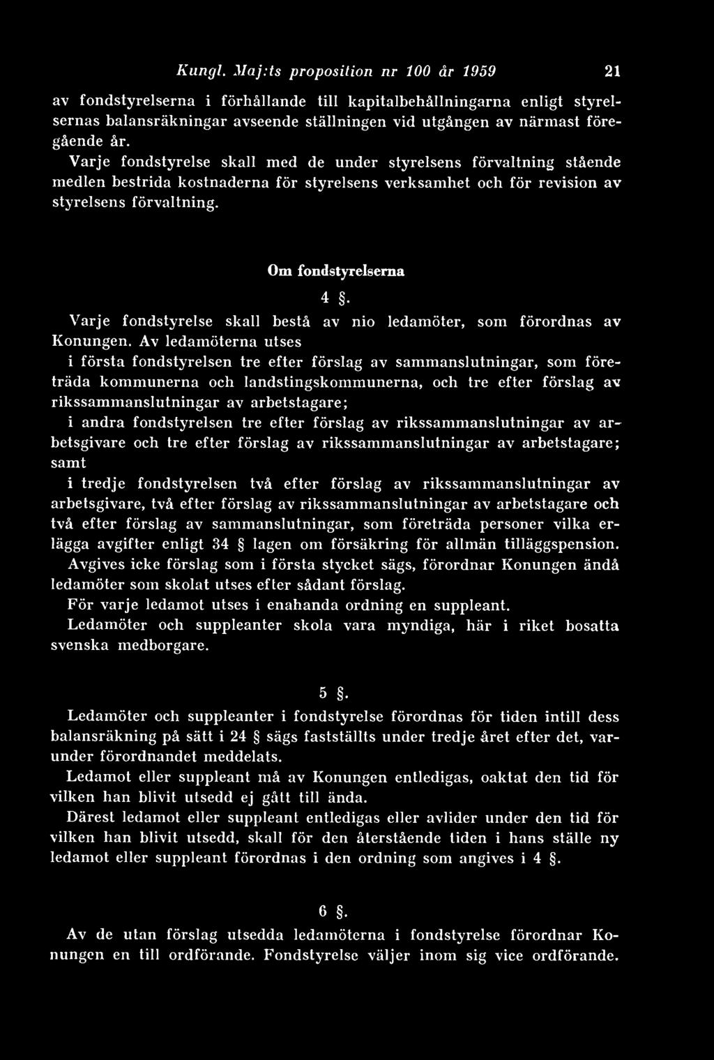 Om fondstyrelserna 4 Varje fondstyrelse skall bestå av nio ledamöter, som förordnas av Konungen.