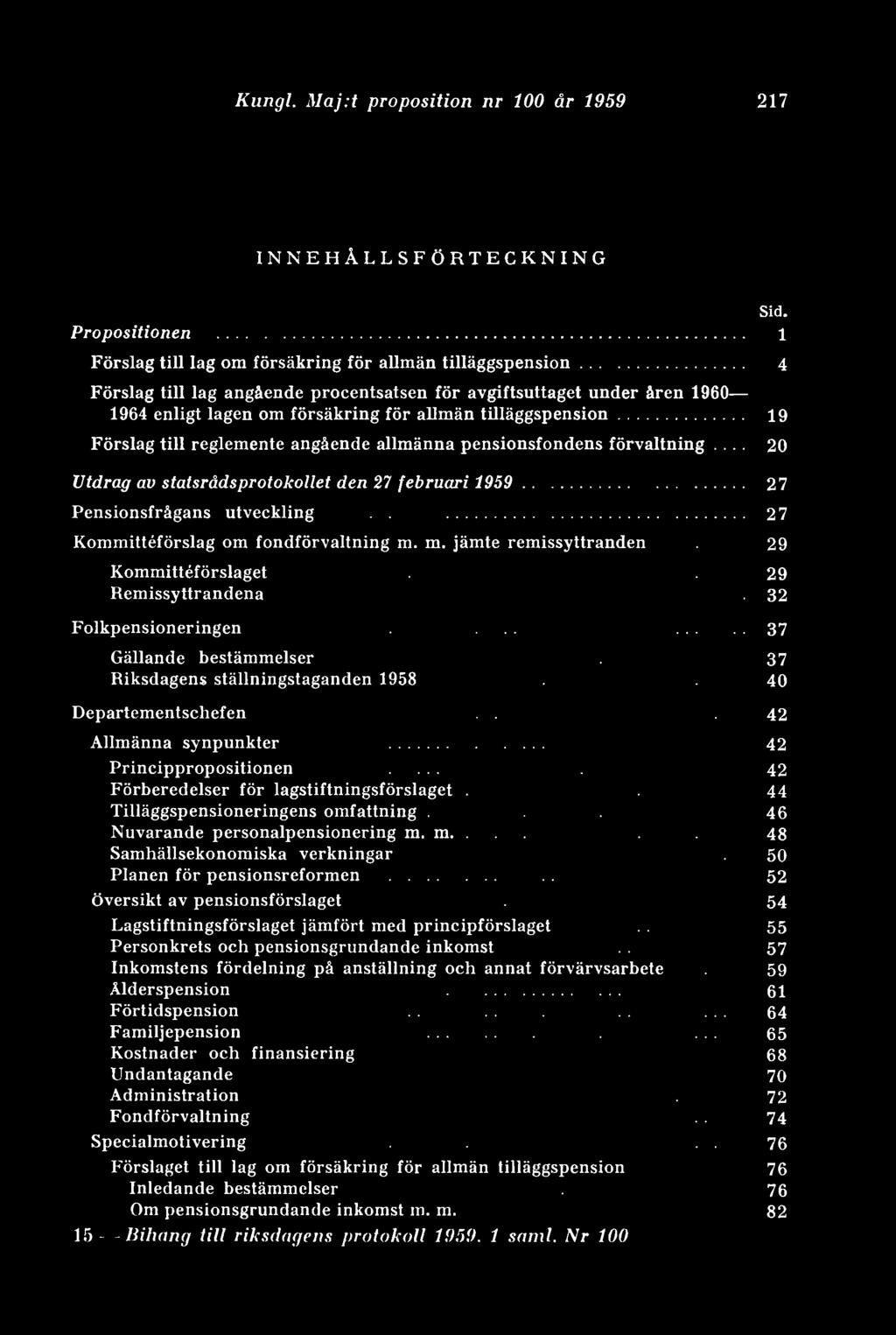 .. 19 Förslag till reglemente angående allmänna pensionsfondens förvaltning... 20 Sid. Utdrag av statsrådsprotokollet den 27 februari 1959... 27 Pensionsfrågans utveckling.