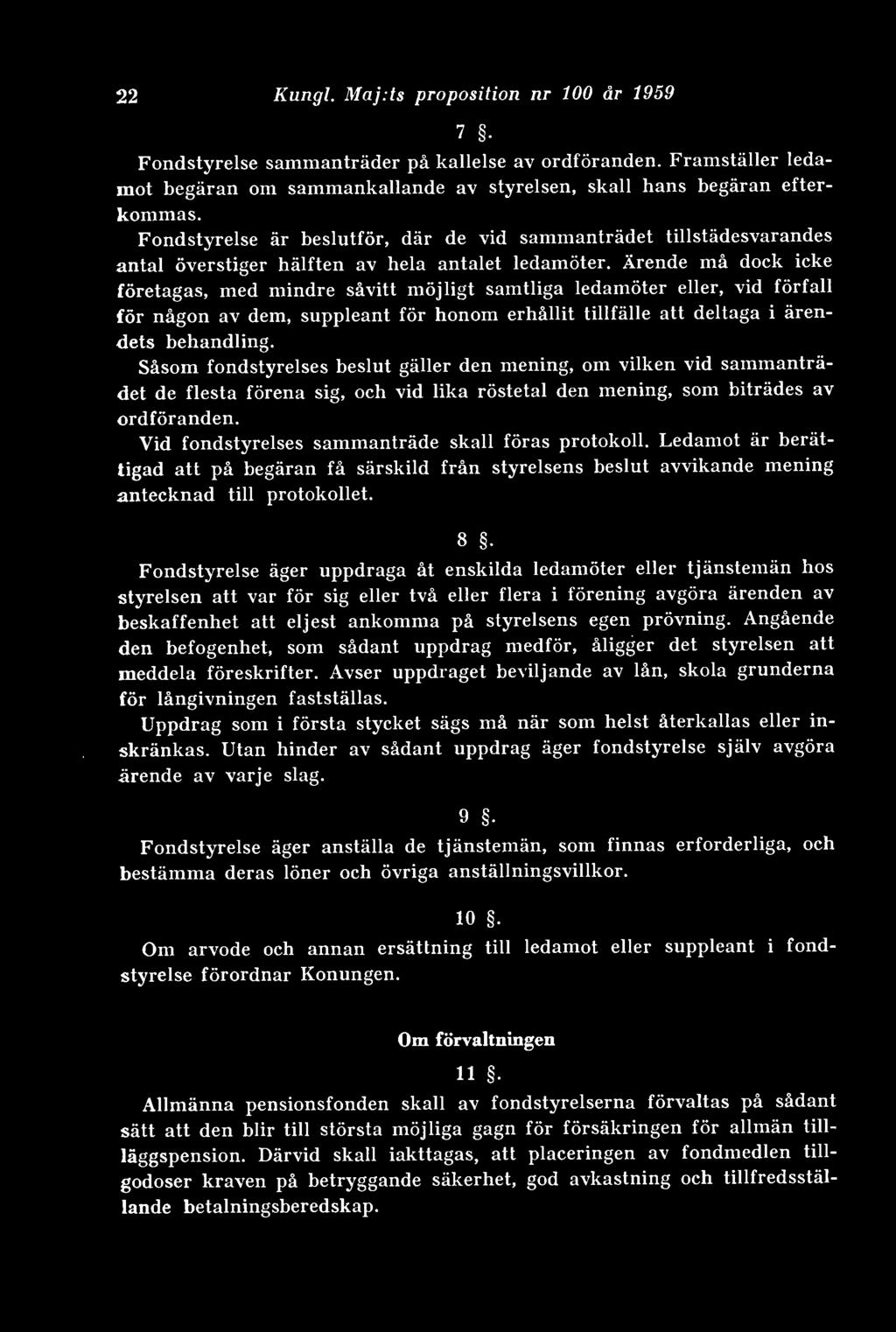 Ärende må dock icke företagas, med mindre såvitt möjligt samtliga ledamöter eller, vid förfall för någon av dem, suppleant för honom erhållit tillfälle att deltaga i ärendets behandling.