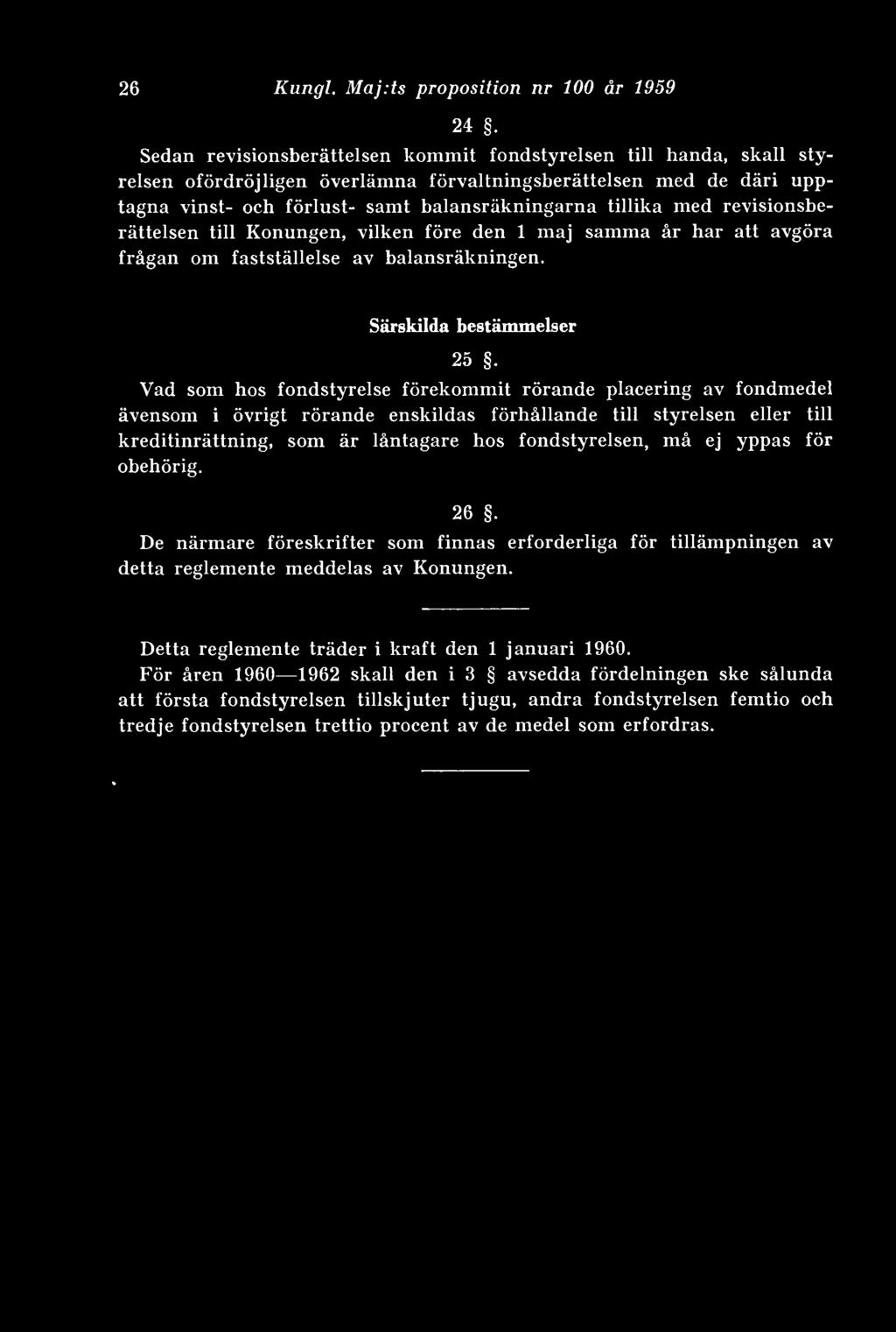med revisionsberättelsen till Konungen, vilken före den 1 maj samma år har att avgöra frågan om fastställelse av balansräkningen. Särskilda bestämmelser 25.