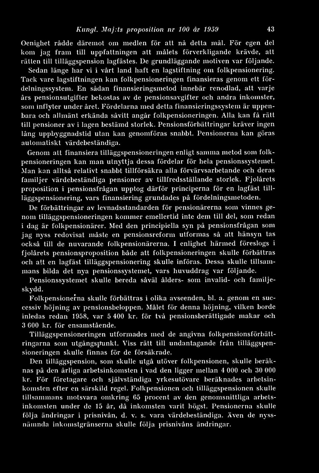Sedan länge har vi i vårt land haft en lagstiftning om folkpensionering. Tack vare lagstiftningen kan folkpensioneringen finansieras genom ett fördelningssystem.