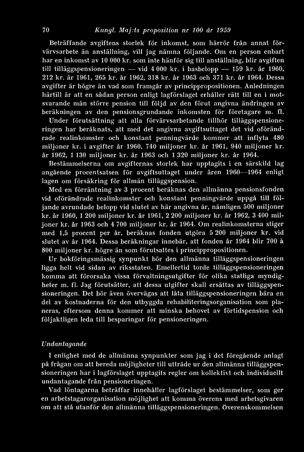 år 1962, 318 kr. år 1963 och 371 kr. år 1964. Dessa avgifter är högre än vad som framgår av princippropositionen.