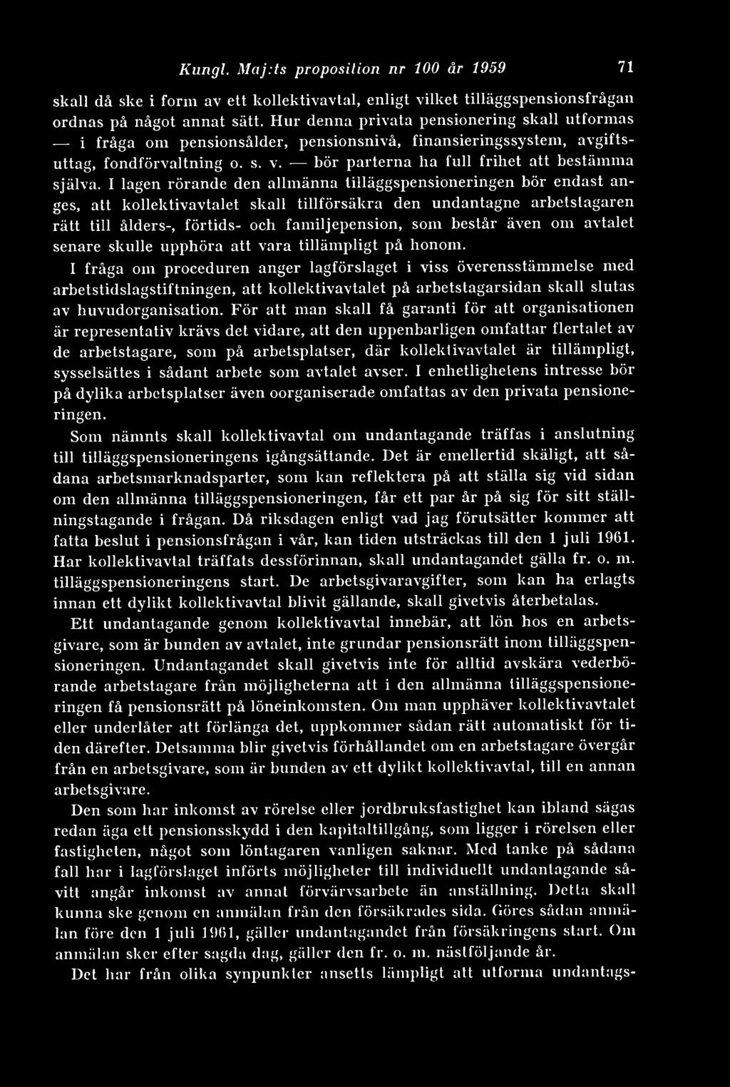 I lagen rörande den allmänna tilläggspensioneringen bör endast anges, att kollektivavtalet skall tillförsäkra den undantagne arbetstagaren rätt till ålders-, förtids- och familjepension, som består