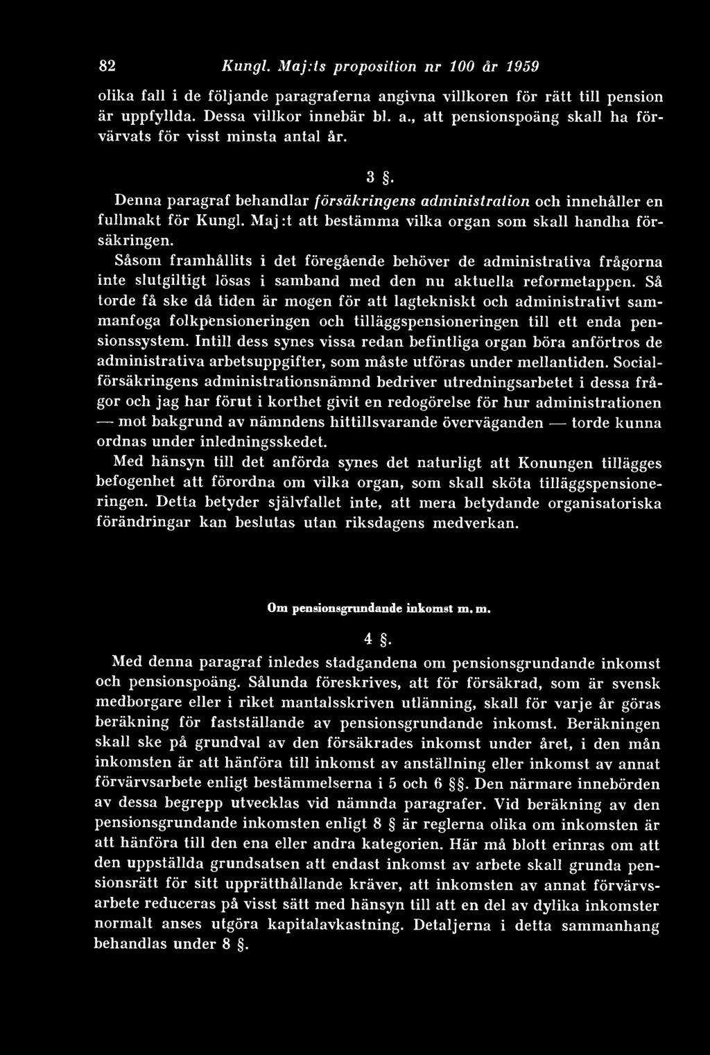 Såsom framhållits i det föregående behöver de administrativa frågorna inte slutgiltigt lösas i samband med den nu aktuella reformetappen.