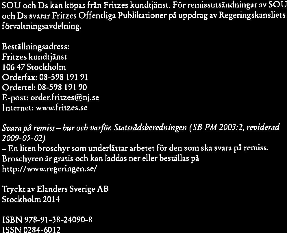 För remissutsändniogar av 5013 och Ds svarar Fritzes Offentliga Publikationer på uppdrag av Regeringskansliets förvaltningsavdelning.