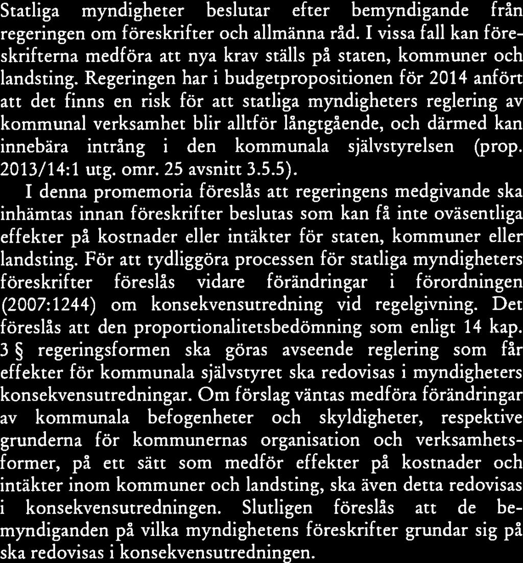 3 Innehåll 4.2 Den statliga budgetprocessen och den kommunala finansieringsprincipen 17 4.3 Utvidgade krav på konsekvensutredning vid reglering som kan få effekter för kommuner och landsting 18 4.3.1 Skyldighet att redovisa de bemyndiganden som ligger till grund för föreskrifter 18 4.