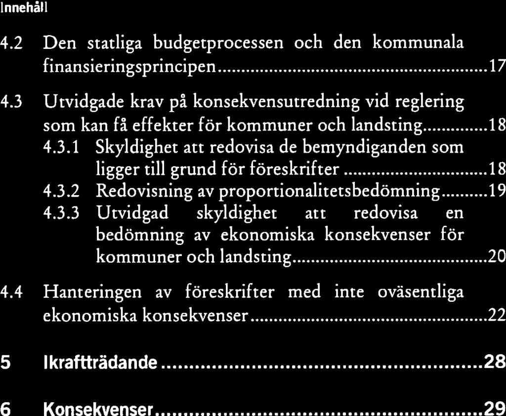 4 Hanteringen av föreskrifter med inte oväsentliga ekonomiska konsekvenser 22 5 Ikraftträdande 28 6 Konsekvenser 29 1 Sammanfattning Statliga myndigheter beslutar efter bemyndigande från regeringen