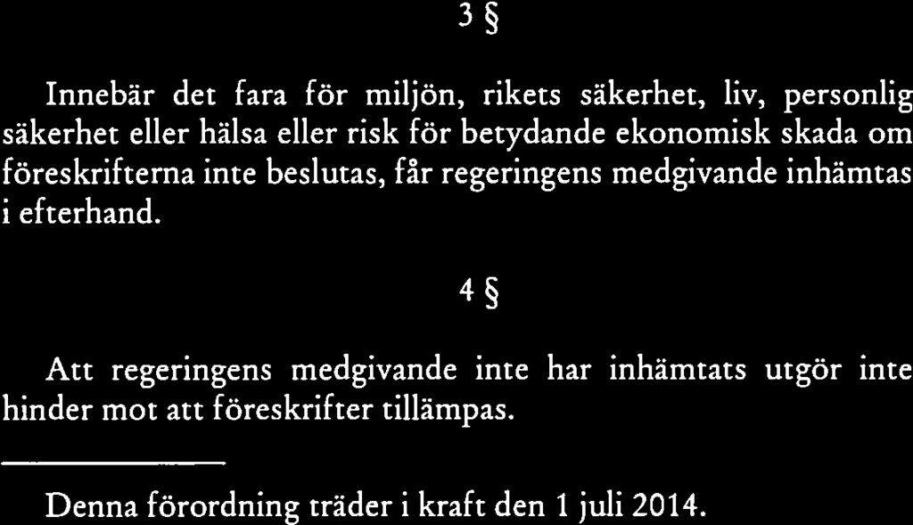 Förslag till förordning om regeringens 4 medgivande till beslut om vissa föreskrifter Att regeringens medgivande inte har inhämtats utgör inte 4 5 3 2 Författningsförslag Ds 2014:10
