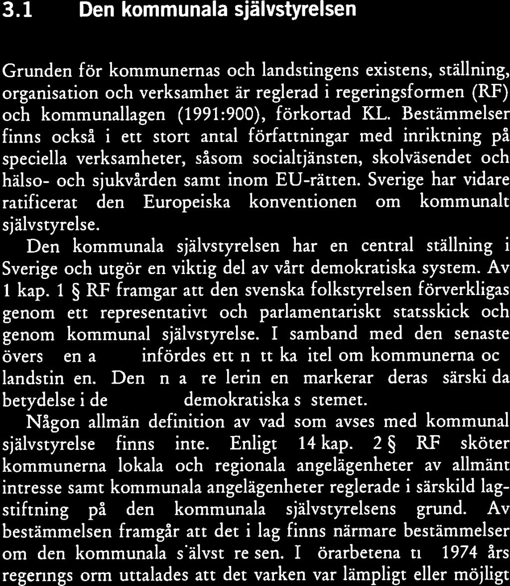 Någon allmän definition av vad som avses med kommunal självstyrelse finns inte. Enligt 14 kap.