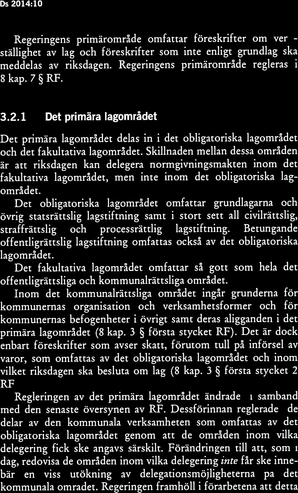 Gällande rätt Ds 2014:10 Ds 2014:10 Gällande rätt 10 11 att en gång för alla dra orubbliga och preciserade gränser i grundlag kring en kommunal självstyrelsesektor samt att arbets och