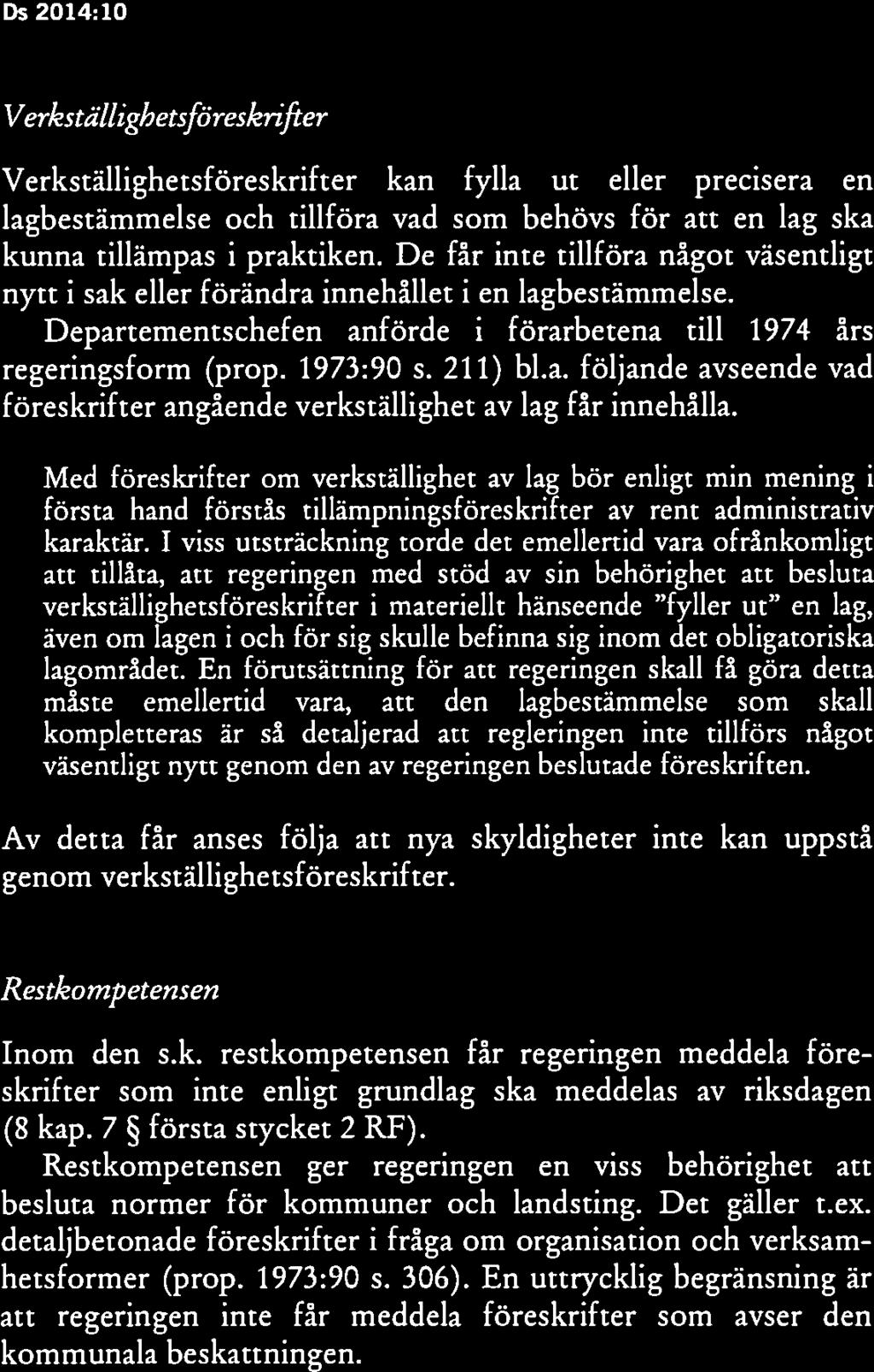 Gällande rätt Ds 2014:10 Ds 2014:10 Gällande rätt 12 13 kunde accepteras med hänsyn till att riksdagen behöll sin norm givningskompetens när det gäller kommunerna och att det fick förutsättas att