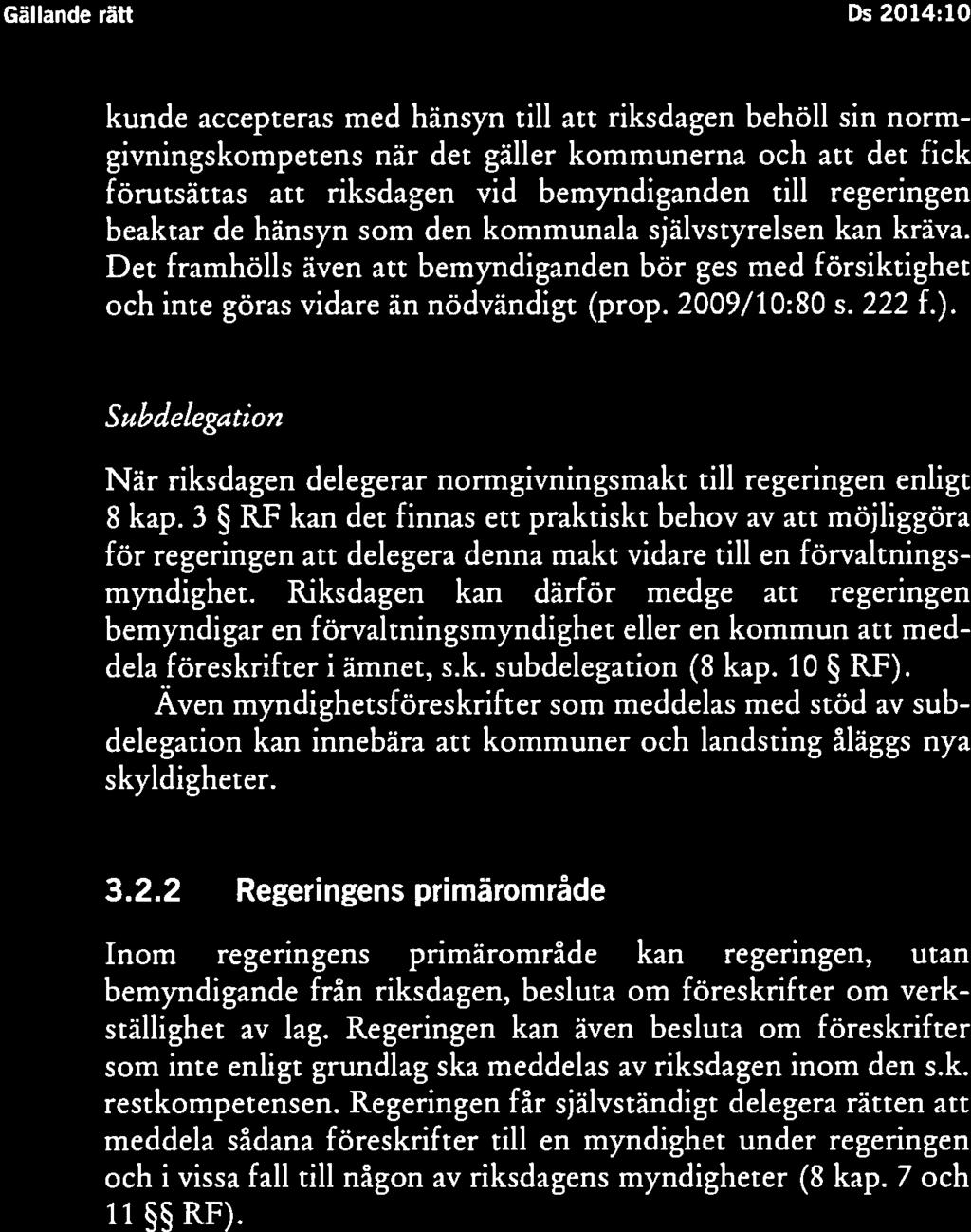 Det framhölls även att bemyndiganden bör ges med försiktighet och inte göras vidare än nödvändigt (prop. 2009/10:80 s. 222 f.).