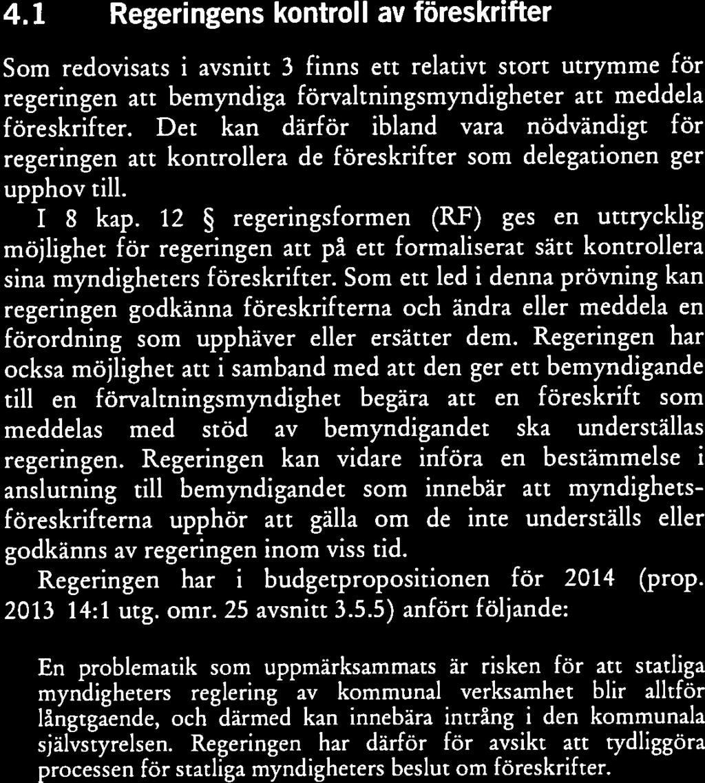 Det kan därför ibland vara nödvändigt för regeringen att kontrollera de föreskrifter som delegationen ger upphov till. 1 8 kap.