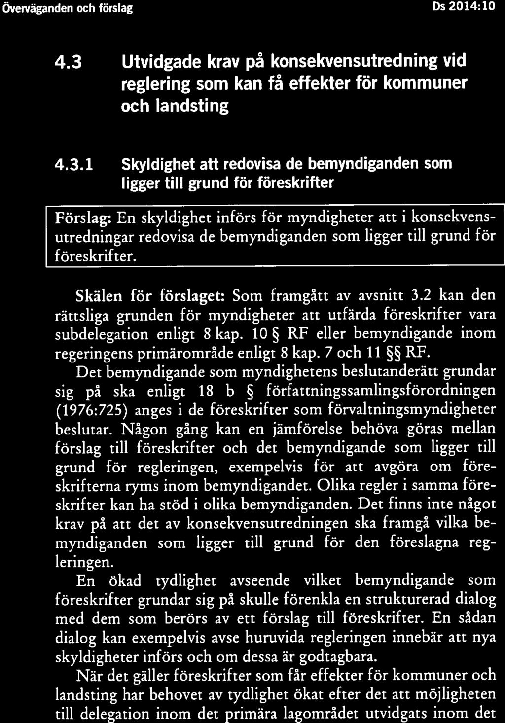 1 Skyldighet att redovisa de bemyndiganden som ligger till grund för föreskrifter Förslag: En skyldighet införs för myndigheter att i konsekvensutredningar redovisa de bemyndiganden som ligger till