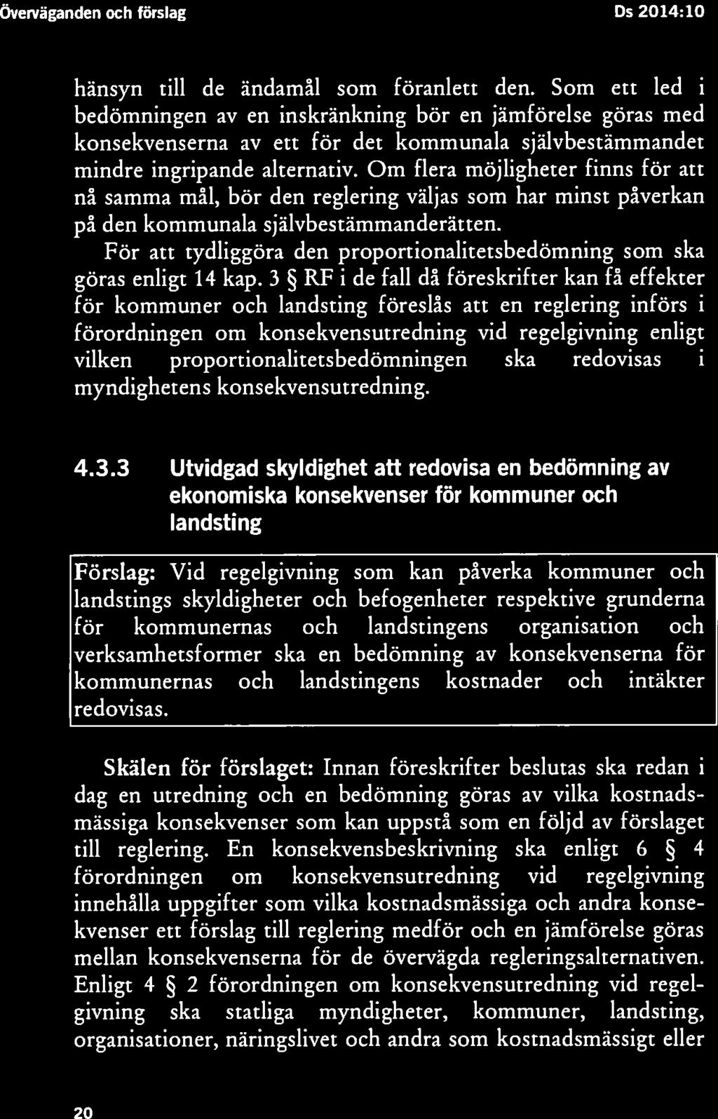 Om flera möjligheter finns för att nå samma mål, bör den reglering väljas som har minst påverkan på den kommunala självbestämmanderätten.