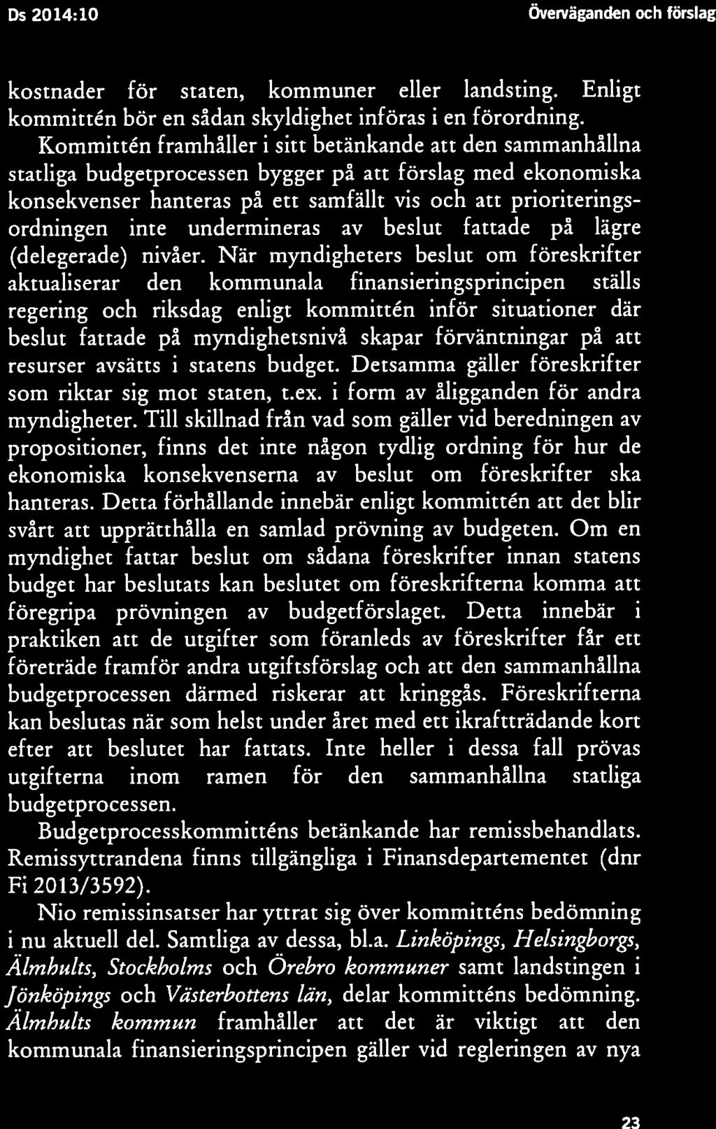 Överväganden och förslag Ds 2014:10 Ds 2014:10 Överväganden och förslag ökad 22 23 befogenheter respektive grunderna för kommunernas verksamhetsformer och organisation ska bedömas och redovisas.