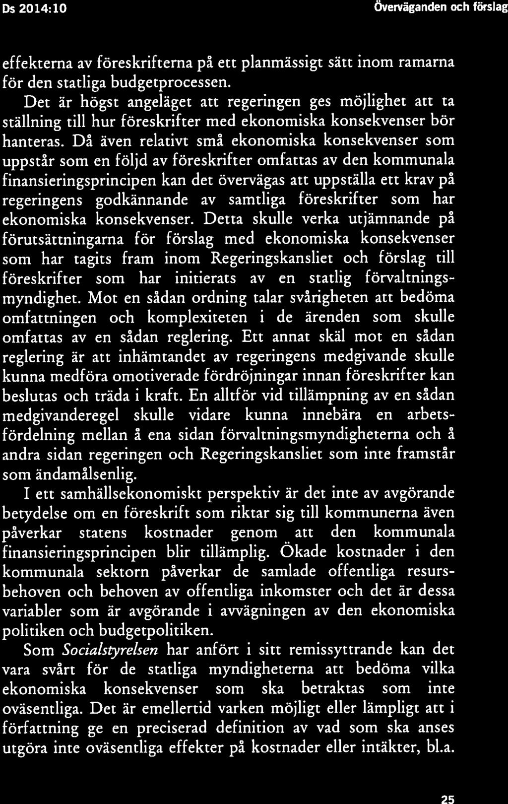 Överväganden och förslag Ds 2014: 10 Ds 2014:10 Överväganden och förslag 24 25 åtaganden då dessa behöver klara spelregler, bra framförhållning och finansiering av sina åtaganden.
