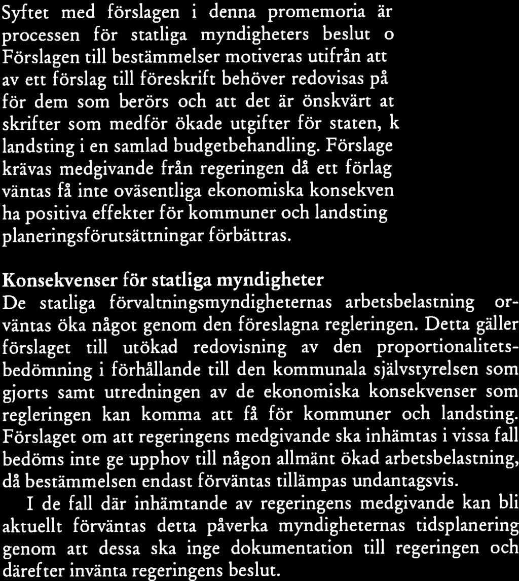 5 Ikraftträdande 6 Konsekvenser Konsekvenser för statliga myndigheter De statliga förvaltningsmyndigheternas arbetsbelastning för väntas öka något genom den föreslagna regleringen.