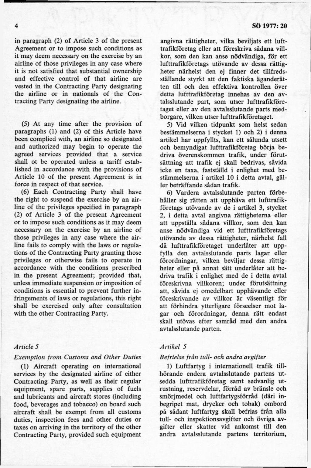 in paragraph (2) of Article 3 of the present Agreement or to impose such conditions as it may deem necessary on the exercise by an airline of those priviieges in any case where it is not satisfied
