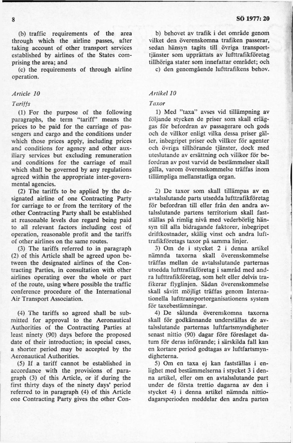 (b) traffic requirements of the area through which the airline passes, after taking account of other transport services established by airlines of the States comprising the area; and (c) the