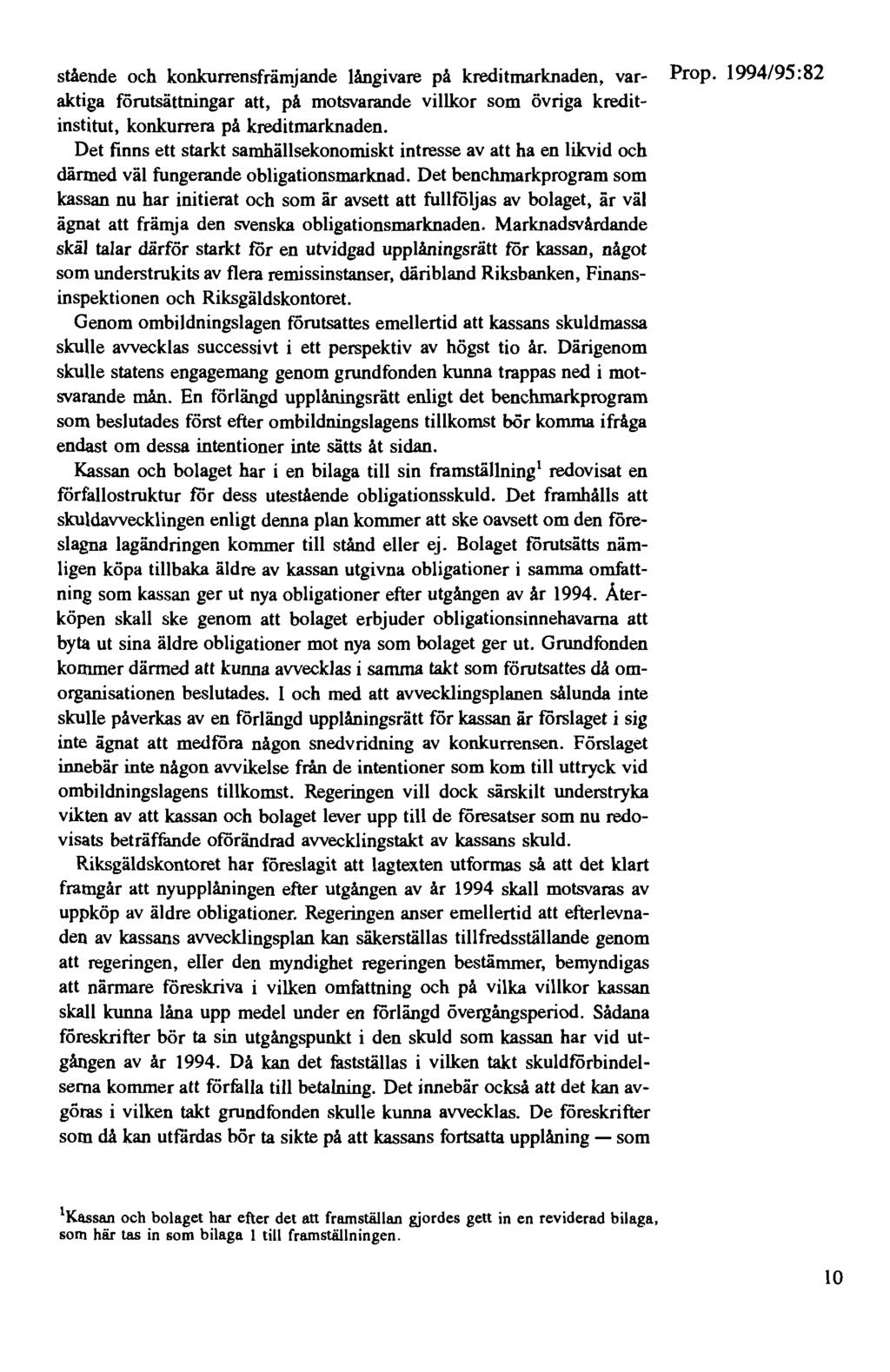 stående och konkurrensfrämjande långivare på kreditmarknaden, var- Prop. 1994/95 :82 aktiga förutsättningar att, på motsvarande villkor som övriga kreditinstitut, konkurrera på kreditmarknaden.