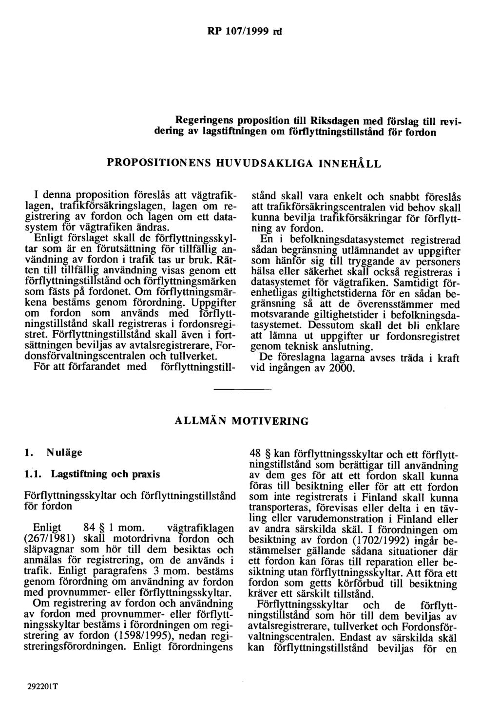 RP 107/1999 rd Regeringens proposition till Riksdagen med förslag till revidering av lagstiftningen om rdrtlyttningstillstånd för fordon PROPOSITIONENS HUVUDSAKLIGA INNEHÅLL I denna proposition