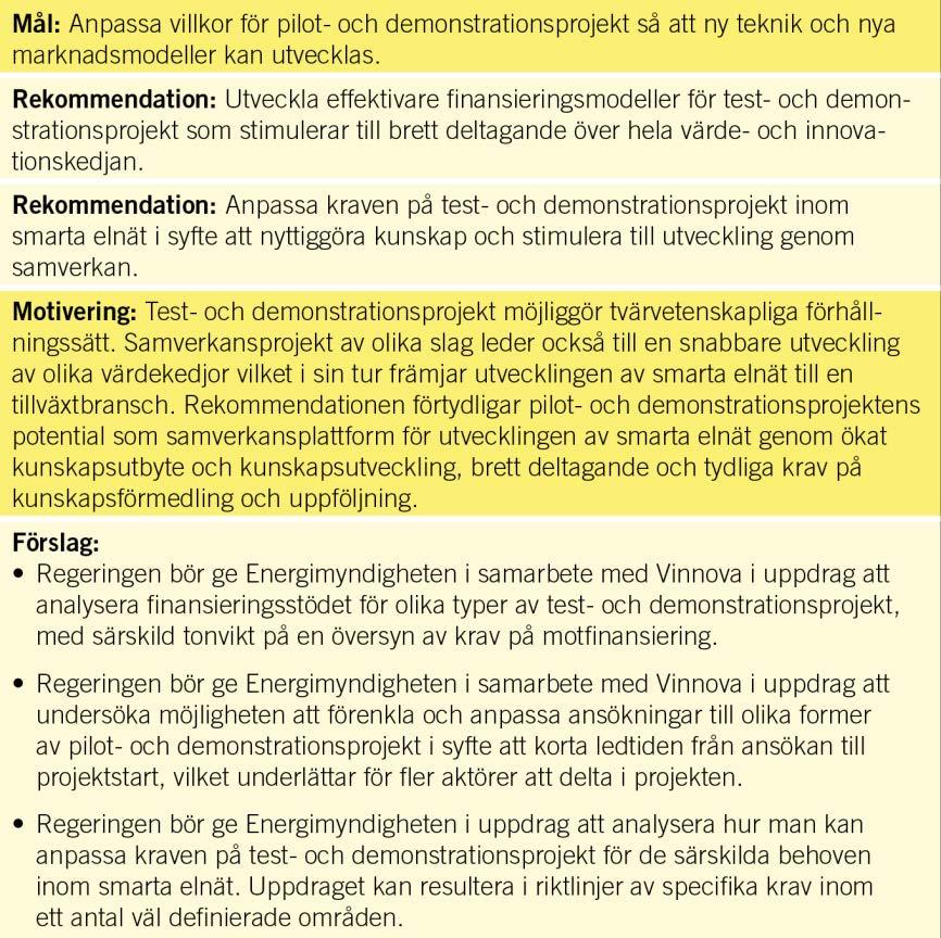 SOU 2014:84 Handlingsplan för smarta elnät Regeringens miljöteknikstrategi151f142 för perioden 2011 2014 är en viktig förutsättning för näringslivsfrämjande.