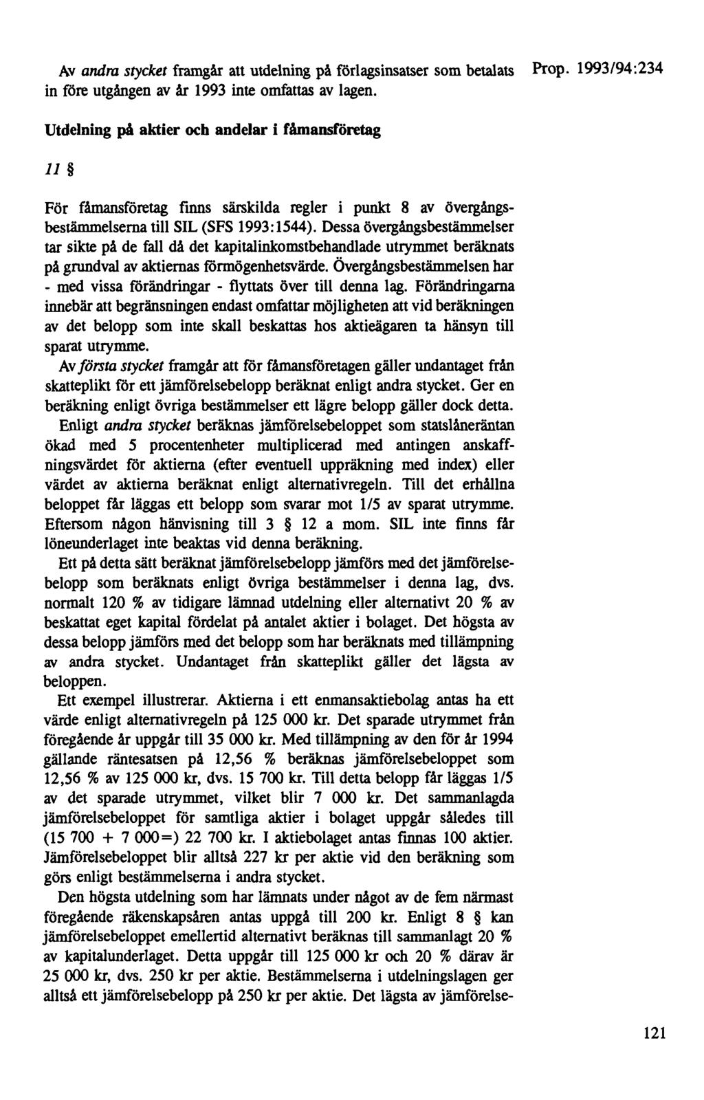 Av andra stycket framgår att utdelning på förlagsinsatser som betalats in före utgången av år 1993 inte omfattas av lagen.