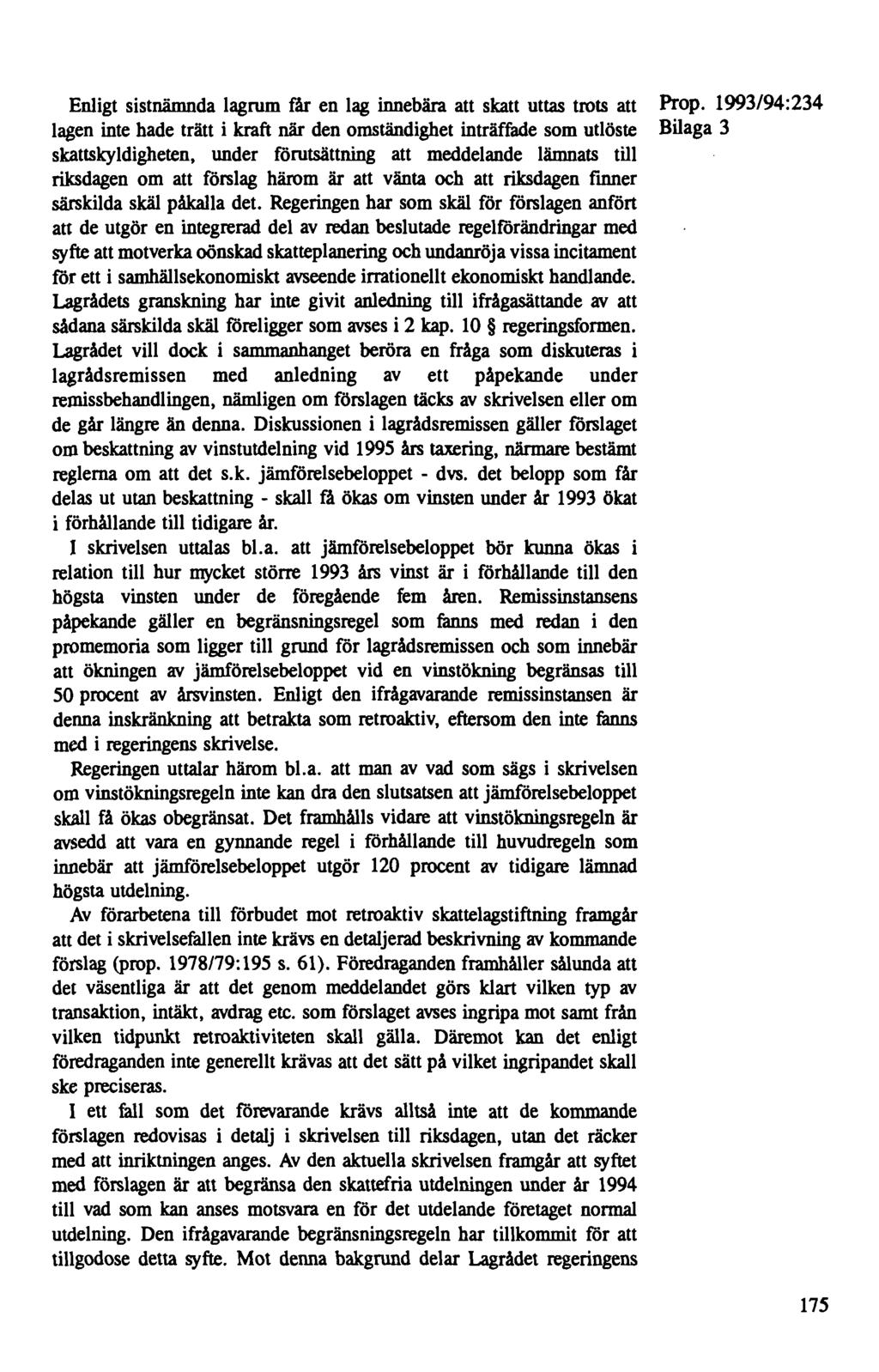 Enligt sistnämnda lagrum får en lag innebära att skatt uttas trots att lagen inte hade trätt i kraft när den omständighet inträffade som utlöste Bilaga 3 skattskyldigheten, under förutsättning att
